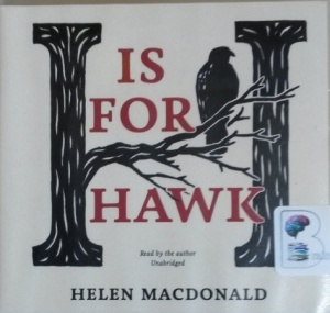 H is for Hawk written by Helen MacDonald performed by Helen MacDonald on CD (Unabridged)